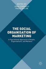 The Social Organisation of Marketing: A Figurational Approach to People, Organisations, and Markets