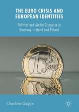 The Euro Crisis and European Identities: Political and Media Discourse in Germany, Ireland and Poland