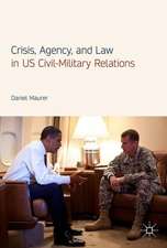 Crisis, Agency, and Law in US Civil-Military Relations