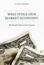 Who Stole Our Market Economy?: The Desperate Need For Socioeconomic Progress