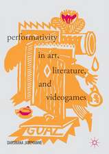 Performativity in Art, Literature, and Videogames