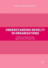 Understanding Novelty in Organizations: A Research Path Across Agency and Consequences