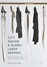 City Making and Global Labor Regimes: Chinese Immigrants and Italy's Fast Fashion Industry