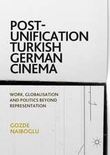 Post-Unification Turkish German Cinema: Work, Globalisation and Politics Beyond Representation