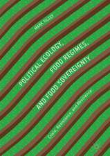 Political Ecology, Food Regimes, and Food Sovereignty: Crisis, Resistance, and Resilience