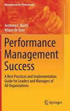 Performance Management Success: A Best Practices and Implementation Guide for Leaders and Managers of All Organizations