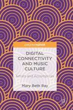 Digital Connectivity and Music Culture: Artists and Accomplices