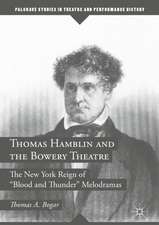 Thomas Hamblin and the Bowery Theatre: The New York Reign of "Blood and Thunder” Melodramas