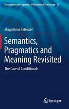 Semantics, Pragmatics and Meaning Revisited: The Case of Conditionals