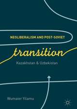 Neoliberalism and Post-Soviet Transition: Kazakhstan and Uzbekistan 