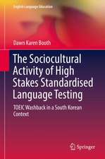 The Sociocultural Activity of High Stakes Standardised Language Testing: TOEIC Washback in a South Korean Context