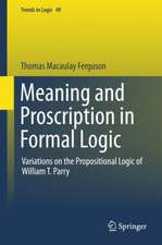 Meaning and Proscription in Formal Logic: Variations on the Propositional Logic of William T. Parry