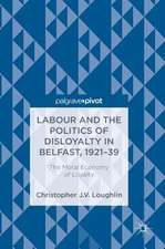 Labour and the Politics of Disloyalty in Belfast, 1921-39