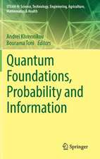 Quantum Foundations, Probability and Information