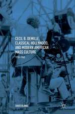 Cecil B. DeMille, Classical Hollywood, and Modern American Mass Culture: 1910–1960