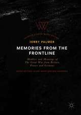 Memories from the Frontline: Memoirs and Meanings of The Great War from Britain, France and Germany