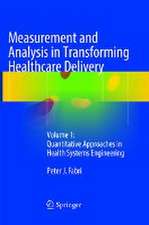 Measurement and Analysis in Transforming Healthcare Delivery: Volume 1: Quantitative Approaches in Health Systems Engineering