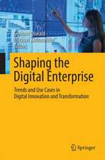 Shaping the Digital Enterprise: Trends and Use Cases in Digital Innovation and Transformation