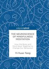 The Neuroscience of Mindfulness Meditation: How the Body and Mind Work Together to Change Our Behaviour