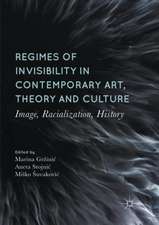 Regimes of Invisibility in Contemporary Art, Theory and Culture: Image, Racialization, History