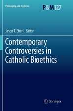 Contemporary Controversies in Catholic Bioethics