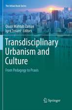 Transdisciplinary Urbanism and Culture: From Pedagogy to Praxis