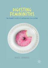 Digesting Femininities: The Feminist Politics of Contemporary Food Culture