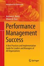 Performance Management Success: A Best Practices and Implementation Guide for Leaders and Managers of All Organizations