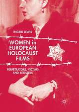 Women in European Holocaust Films: Perpetrators, Victims and Resisters