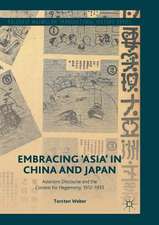 Embracing 'Asia' in China and Japan: Asianism Discourse and the Contest for Hegemony, 1912-1933