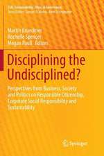 Disciplining the Undisciplined?: Perspectives from Business, Society and Politics on Responsible Citizenship, Corporate Social Responsibility and Sustainability