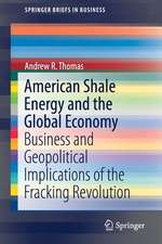 American Shale Energy and the Global Economy: Business and Geopolitical Implications of the Fracking Revolution