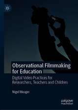 Observational Filmmaking for Education: Digital Video Practices for Researchers, Teachers and Children