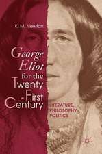 George Eliot for the Twenty-First Century: Literature, Philosophy, Politics