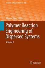 Polymer Reaction Engineering of Dispersed Systems: Volume II