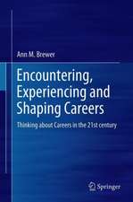 Encountering, Experiencing and Shaping Careers: Thinking About Careers in the 21st Century