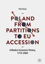 Poland From Partitions to EU Accession: A Modern Economic History, 1772–2004