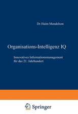 Organisations-Intelligenz IQ: Innovatives Informationsmanagement für das 21. Jahrhundert