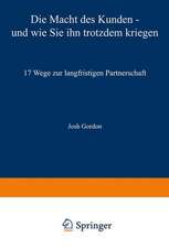 Die Macht des Kunden — und wie Sie ihn trotzdem kriegen: 17 Wege zur langfristigen Partnerschaft