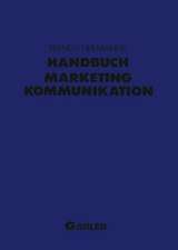 Handbuch Marketing-Kommunikation: Strategien — Instrumente — Perspektiven. Werbung — Sales Promotions — Public Relations — Corporate Identity — Sponsoring — Product Placement — Messen — Persönlicher Verkauf