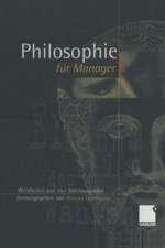 Philosophie für Manager: Weisheiten und Zitate aus vier Jahrtausenden für das heutige Wirtschaftsleben