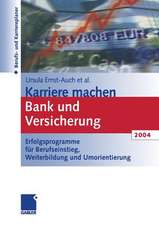 Karriere machen Bank und Versicherung 2004: Erfolgsprogramme für Berufseinstieg, Weiterbildung und Umorientierung