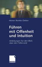 Führen mit Offenheit und Intuition: Anleitungen für den Blick über den Tellerrand