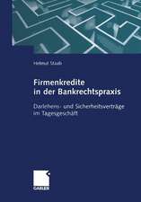 Firmenkredite in der Bankrechtspraxis: Darlehens- und Sicherheitsverträge im Tagesgeschäft