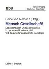 Mensch Gesellschaft!: Lebenschancen und Lebensrisiken in der neuen Bundesrepublik. VIII. Tagung für angewandte Soziologie