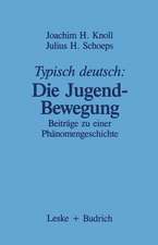 Typisch deutsch: Die Jugendbewegung: Beiträge zu einer Phänomengeschichte