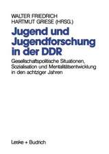 Jugend und Jugendforschung in der DDR: Gesellschaftspolitische Situationen, Sozialisation und Mentalitätsentwicklung in den achtziger Jahren