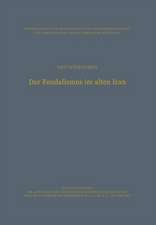 Der Feudalismus im alten Iran: Männerbund — Gefolgswesen — Feudalismus in der iranischen Gesellschaft im Hinblick auf die indogermanischen Verhältnisse