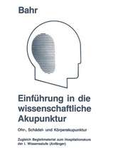 Einführung in die wissenschaftliche Akupunktur: Ohr-, Schädel- und Körperakupunktur ; zugleich Begleitmaterial zum Hospitationskurs der 1. Wissensstufe (Anfänger)