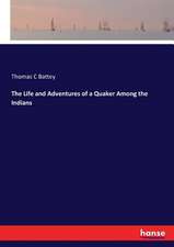 The Life and Adventures of a Quaker Among the Indians